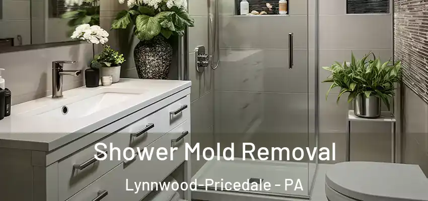 Shower Mold Removal Lynnwood-Pricedale - PA
